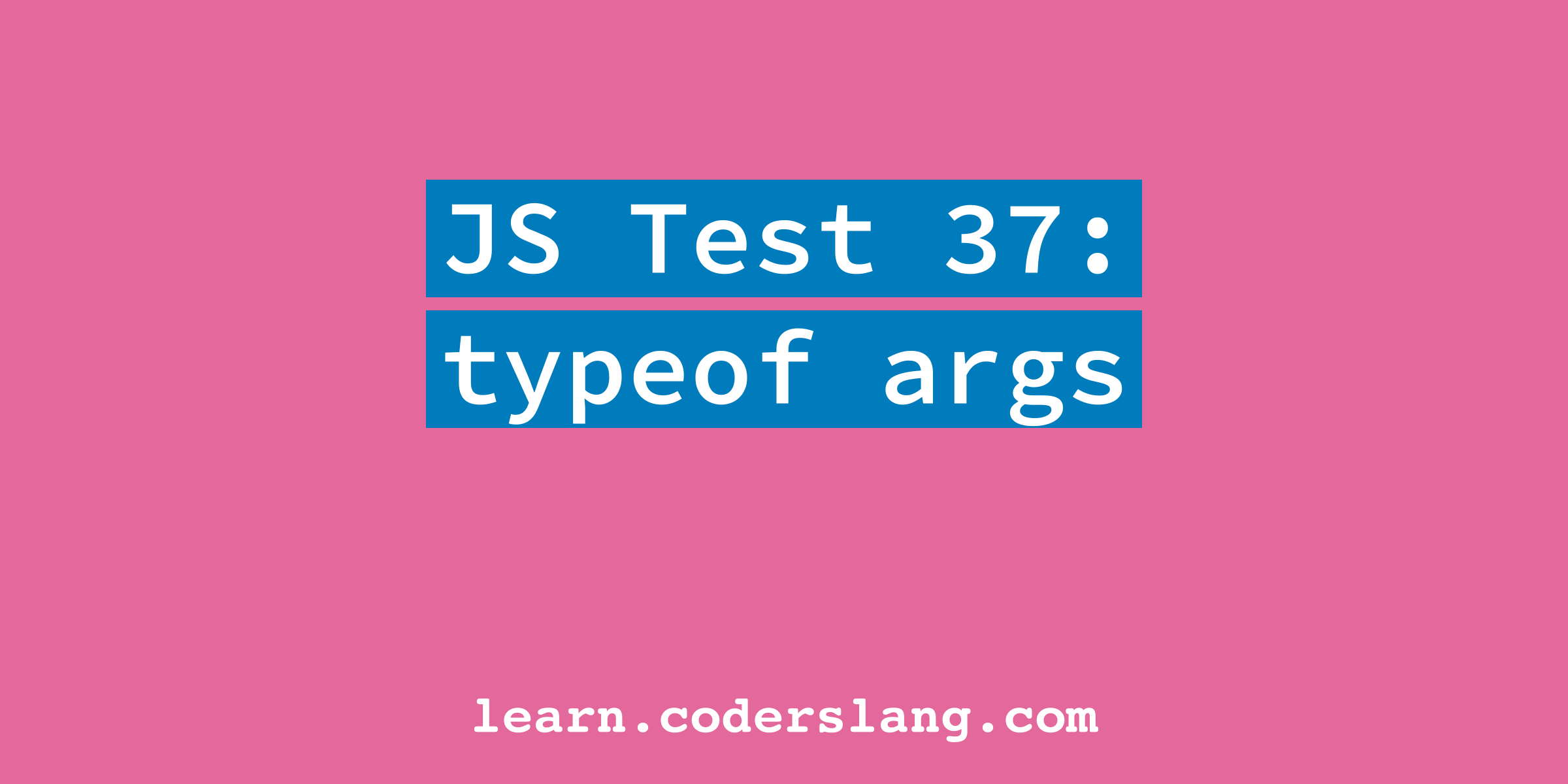 JS Interview 37 What is the type of a single argument provided to the